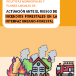 Guía para la elaboración de políticas municipales y planes locales de actuación ante el riesgo de incendios forestales en la interfaz urbano-forest (2025)